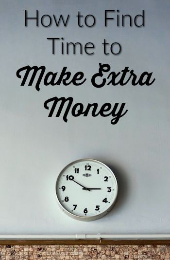 5 Ways to Find Plenty of Extra Time to Make Good Money