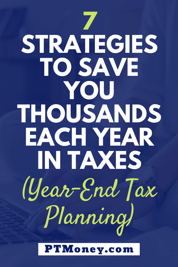 7 Strategies to Save You Thousands Each Year in Taxes (Year-End Tax Planning)