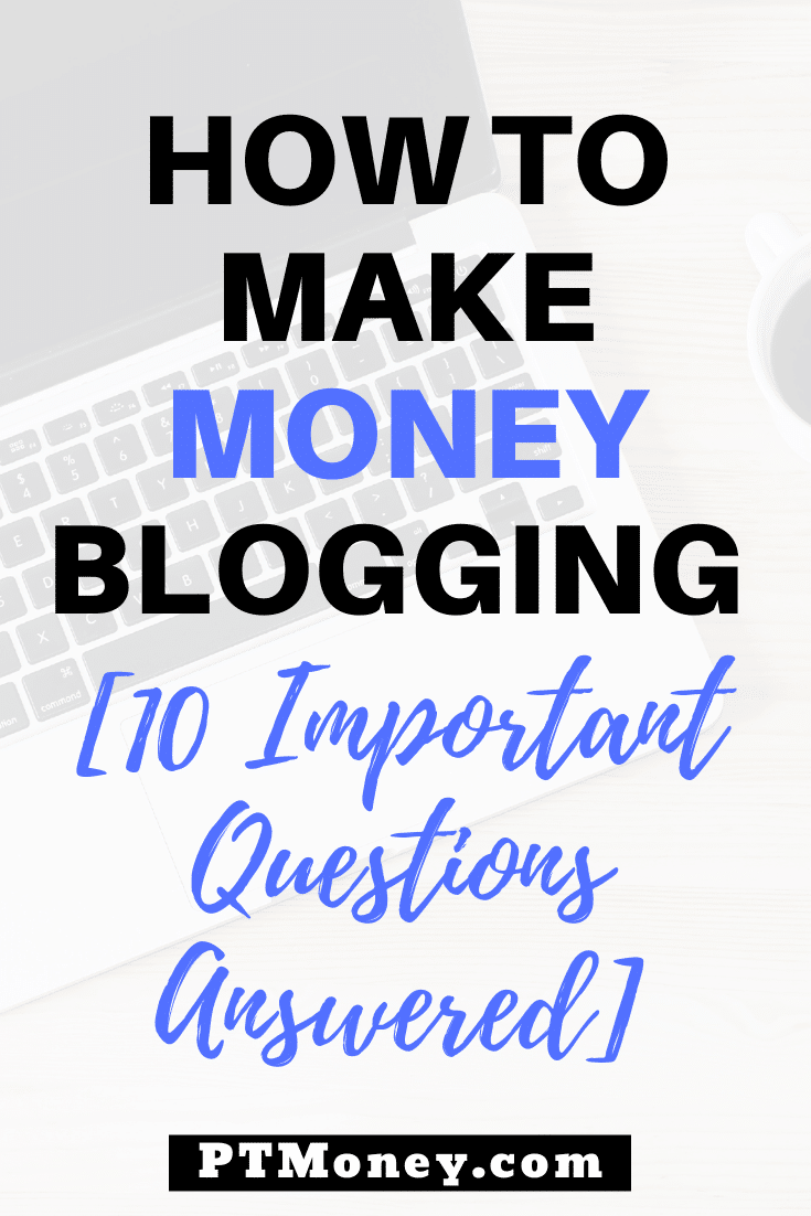 How to Make Money Blogging [10 Important Questions Answered]